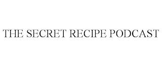 THE SECRET RECIPE PODCAST trademark