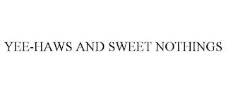 YEE-HAWS AND SWEET NOTHINGS trademark