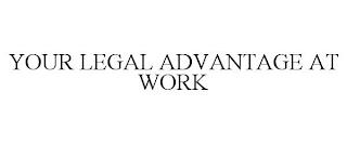 YOUR LEGAL ADVANTAGE AT WORK trademark