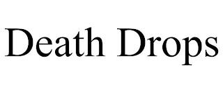 DEATH DROPS trademark