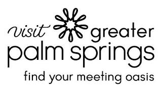 VISIT GREATER PALM SPRINGS FIND YOUR MEETING OASIS trademark