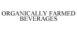 ORGANICALLY FARMED BEVERAGES trademark