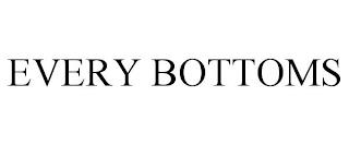 EVERY BOTTOMS trademark