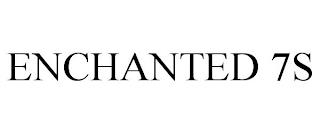 ENCHANTED 7S trademark