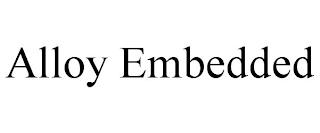 ALLOY EMBEDDED trademark