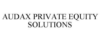 AUDAX PRIVATE EQUITY SOLUTIONS trademark