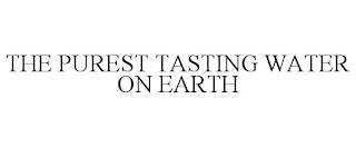 THE PUREST TASTING WATER ON EARTH trademark