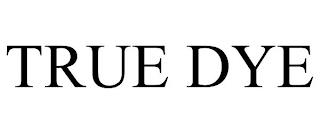 TRUE DYE trademark