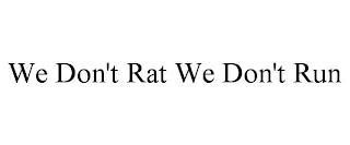 WE DON'T RAT WE DON'T RUN trademark