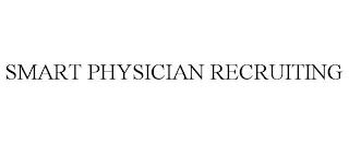 SMART PHYSICIAN RECRUITING trademark