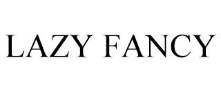 LAZY FANCY trademark