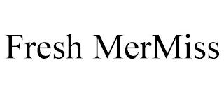 FRESH MERMISS trademark