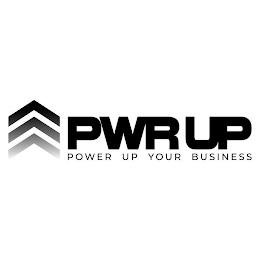 PWR UP POWER UP YOUR BUSINESS trademark