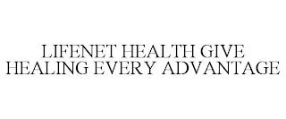 LIFENET HEALTH GIVE HEALING EVERY ADVANTAGE trademark