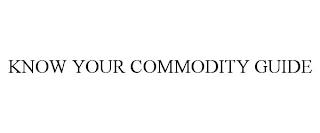 KNOW YOUR COMMODITY GUIDE trademark