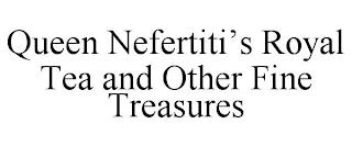 QUEEN NEFERTITI'S ROYAL TEA AND OTHER FINE TREASURES trademark