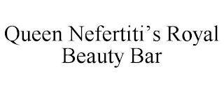 QUEEN NEFERTITI'S ROYAL BEAUTY BAR trademark