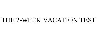 THE 2-WEEK VACATION TEST trademark