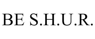 BE S.H.U.R. trademark