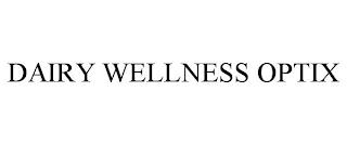 DAIRY WELLNESS OPTIX trademark