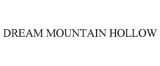 DREAM MOUNTAIN HOLLOW trademark