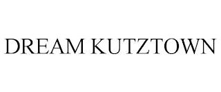 DREAM KUTZTOWN trademark