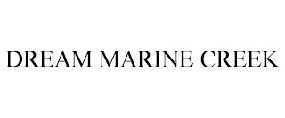 DREAM MARINE CREEK trademark