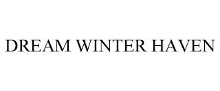 DREAM WINTER HAVEN trademark