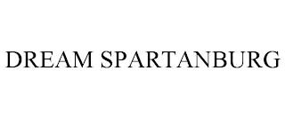 DREAM SPARTANBURG trademark