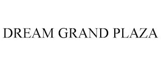 DREAM GRAND PLAZA trademark