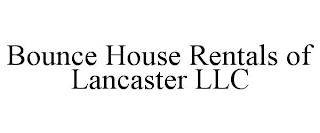 BOUNCE HOUSE RENTALS OF LANCASTER LLC trademark