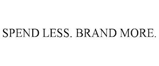 SPEND LESS. BRAND MORE. trademark