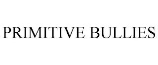 PRIMITIVE BULLIES trademark