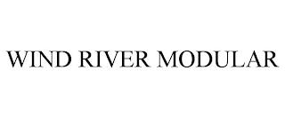 WIND RIVER MODULAR trademark