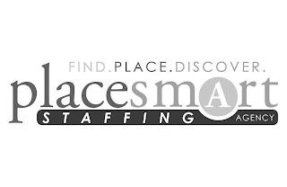 FIND. PLACE. DISCOVER. PLACESMART STAFFING AGENCY trademark