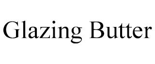 GLAZING BUTTER trademark