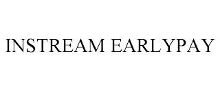 INSTREAM EARLYPAY trademark