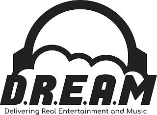 D.R.E.A.M DELIVERING REAL ENTERTAINMENT AND MUSICAND MUSIC trademark