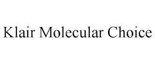 KLAIR MOLECULAR CHOICE trademark