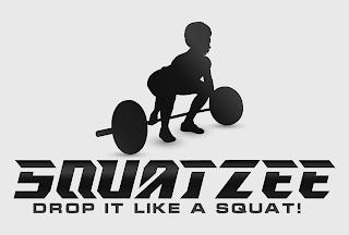 SQUATZEE DROP IT LIKE A SQUAT! trademark