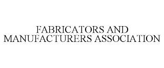 FABRICATORS AND MANUFACTURERS ASSOCIATION trademark