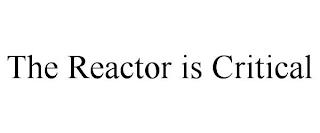 THE REACTOR IS CRITICAL trademark