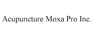 ACUPUNCTURE MOXA PRO INC. trademark