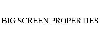 BIG SCREEN PROPERTIES trademark