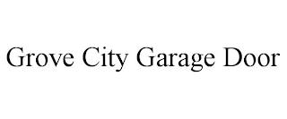 GROVE CITY GARAGE DOOR trademark