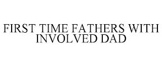 FIRST TIME FATHERS WITH INVOLVED DAD trademark