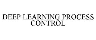 DEEP LEARNING PROCESS CONTROL trademark