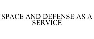 SPACE AND DEFENSE AS A SERVICE trademark