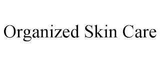 ORGANIZED SKIN CARE trademark