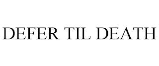 DEFER TIL DEATH trademark